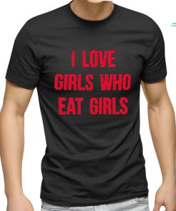 Sapphiccworld I Love Girls Who Eat Girls Shirt