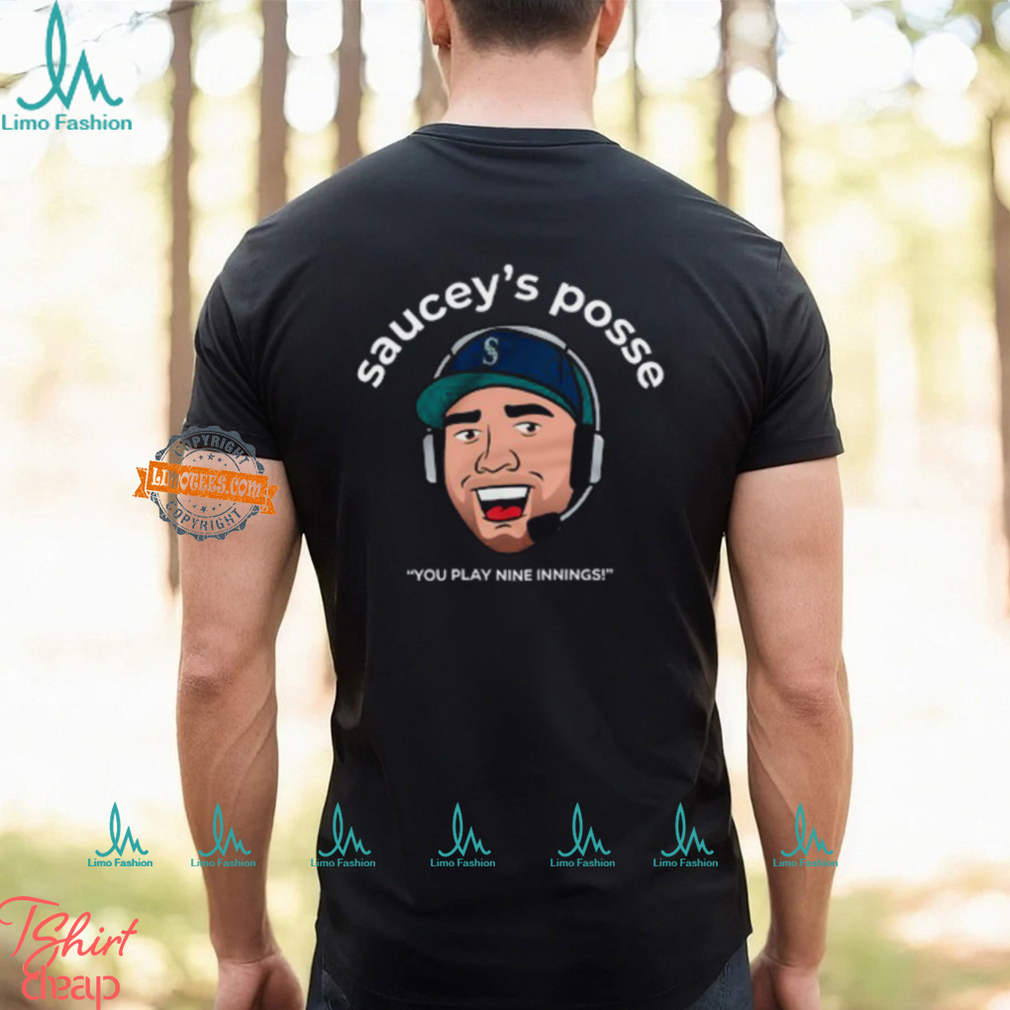 Saucey’S Posse You Play Nine Innings Shirt Saucey’S Posse You Play Nine Innings Shirt