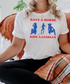 Save a horse ride a lesbian cowgirl t shirt
