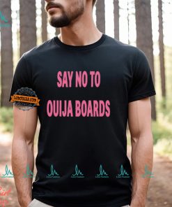 Say No To Ouija Boards Shirt