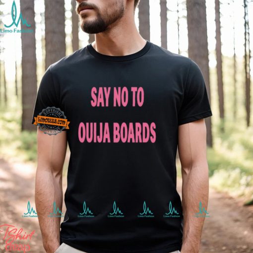 Say No To Ouija Boards Shirt