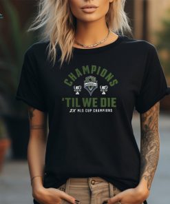 Seattle Sounders FC Champions Til We Die Mls Cup Champions Cup Shirt