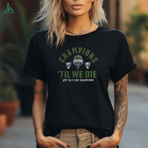 Seattle Sounders FC Champions Til We Die Mls Cup Champions Cup Shirt