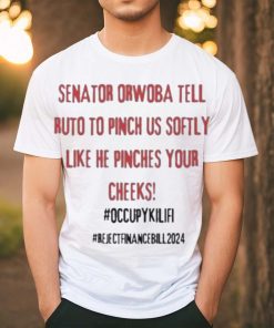 Senator Orwoba Tell Ruto To Pinch Us Softly Like He Pinches Your Cheeks Occupy Kilifi Reject Finance Bill 2024 Shirt