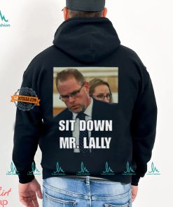 Sit Down Mr. Lally T Shirt