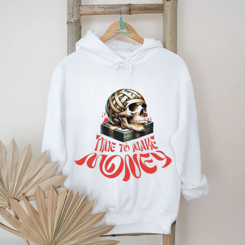 Skull money time to make shirt Skull money time to make shirt