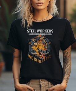 Sl Workers We Don't Go To The Office We Build It T Shirt