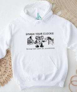 Smash Your Clocks Ending Time Opens All Possibilities Shirt