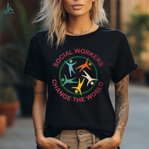 Social Workers Change The World T Shirt