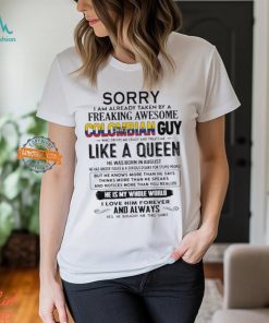 Sorry I Am Already Taken By A Freaking Awesome Colombian Guy Like A Queen He Was Born In August Shirt