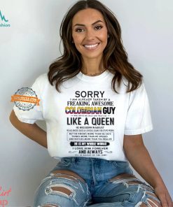 Sorry I Am Already Taken By A Freaking Awesome Colombian Guy Like A Queen He Was Born In August Shirt