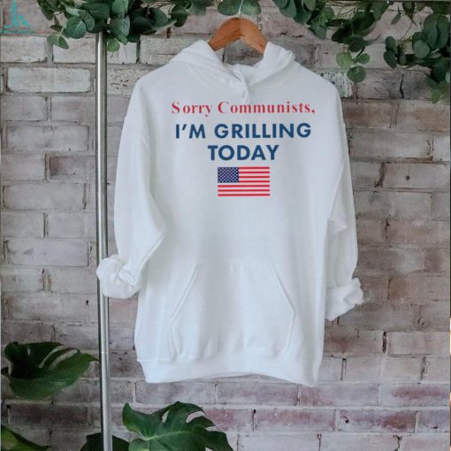 Sorry communists I’m grilling today American flag shirt