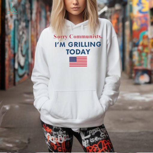 Sorry communists I’m grilling today American flag shirt