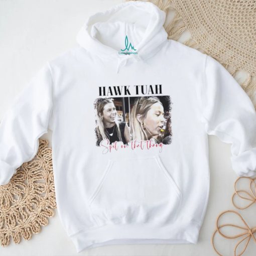 Spit on that thang Hawk Tuah shirt