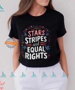 Stars Stripes And Equal Rights 4Th Of July T Shirt