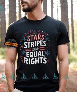 Stars Stripes And Equal Rights 4Th Of July T Shirt