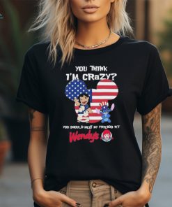 Stitch Wendy’s You Think I’m Crazy You Should Meet My Friend T Shirt