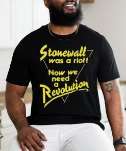 Stonewall Was A Riot Now We Need A Revolution Shirt