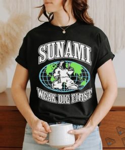 Sunami Globe Weak Die First Shirt