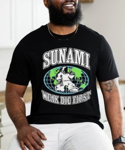Sunami Globe Weak Die First Shirt
