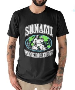 Sunami Globe Weak Die First Shirt