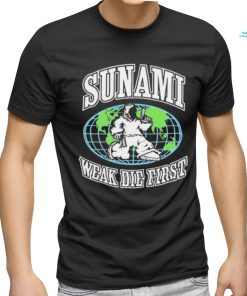 Sunami Globe Weak Die First Shirt