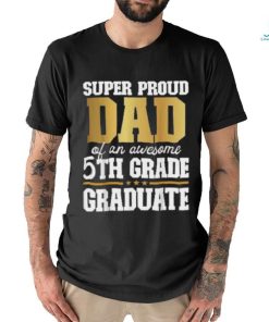 Super Proud Dad Of An Awesome 5th Grade Graduate 2024 2025 Shirt