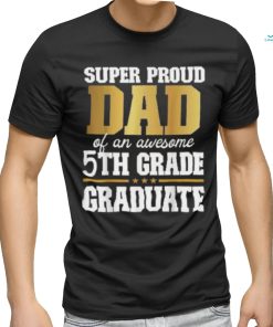 Super Proud Dad Of An Awesome 5th Grade Graduate 2024 2025 Shirt