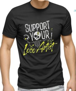 Support Your Loco Artist Shirt