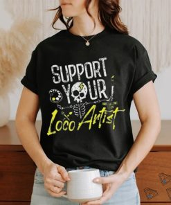 Support Your Loco Artist Shirt