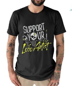 Support Your Loco Artist Shirt