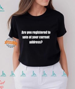 Susan Espo Are You Registered To Vote At Your Current Address Shirt, hoodie, sweater, long sleeve and tank top Susan Espo Are You Registered To Vote At Your Current Address Shirt