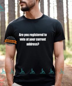 Susan Espo Are You Registered To Vote At Your Current Address Shirt, hoodie, sweater, long sleeve and tank top Susan Espo Are You Registered To Vote At Your Current Address Shirt