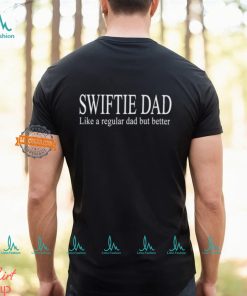 Swift Alert Swiftie Dad Like A Regular Dad But Better Shirt