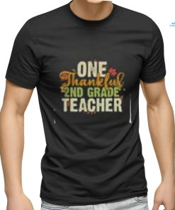 Teacher Thanksgiving T Shirt Thanksgiving One Thankful 2nd Grade Teacher T Shirt