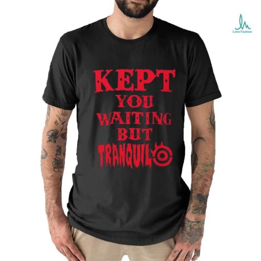 Tetsuya Naito Kept You waiting but Tranquilo shirt