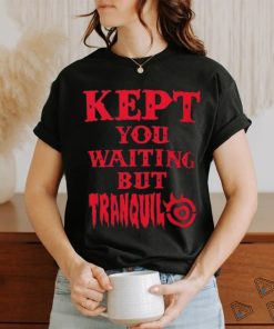 Tetsuya Naito Kept You waiting but Tranquilo shirt