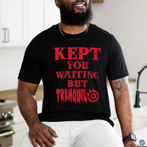 Tetsuya Naito Kept You waiting but Tranquilo shirt
