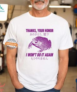 Thanks, Your Honor I Won't Do It Again Frog Shirt