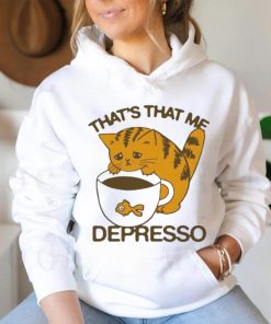 That’s That Me Depresso T Shirt