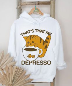 That’s That Me Depresso T Shirt