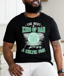 The Best Kind Of Dad A Celtic FC Fan T Shirt, hoodie, sweater, long sleeve and tank top The Best Kind Of Dad A Celtic FC Fan T Shirt