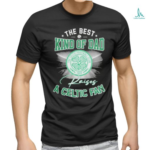 The Best Kind Of Dad A Celtic FC Fan T Shirt