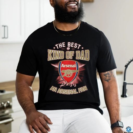 The Best Kind Of Dad An Arsenal Fan T Shirt