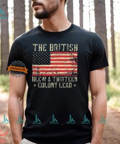 The British Blew A Thirteen Colony Lead 13 1776 4th Of July Shirt