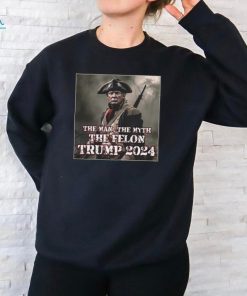 The Man The Myth The Felon Trump 2024 T Shirt