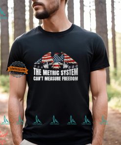 The Metric System Can't Measure Freedom 4Th Of July T Shirt