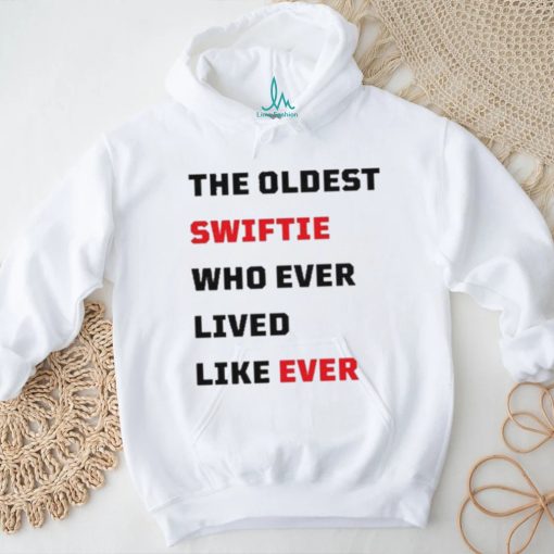 The Oldest Swiftie Who Ever Lived Like Ever Shirt