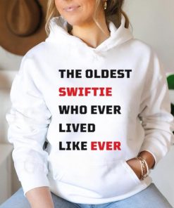 The Oldest Swiftie Who Ever Lived Like Ever Shirt