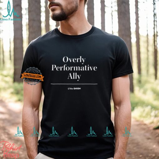 The Onion Store Overly Performative Ally Shirt